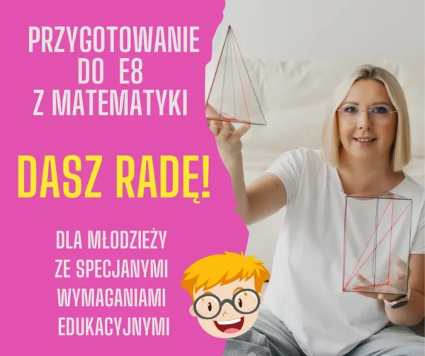 Dasz radę! Kurs  do egzaminu ósmoklasisty z matematyki dla młodzieży  ze specjalnymi  wymaganiami  edukacyjnymi
